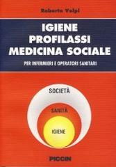 Igiene, profilassi, medicina sociale. Per infermieri e operatori sanitari di Roberto Volpi edito da Piccin-Nuova Libraria