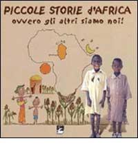 Piccole storie d'Africa. Ovvero gli altri siamo noi! di Saverio Fassina edito da EMI