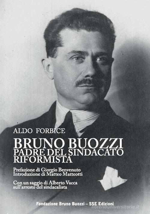 Bruno Buozzi. Padre del sindacato riformista di Aldo Forbice edito da SPRINT Soluzioni Editoriali