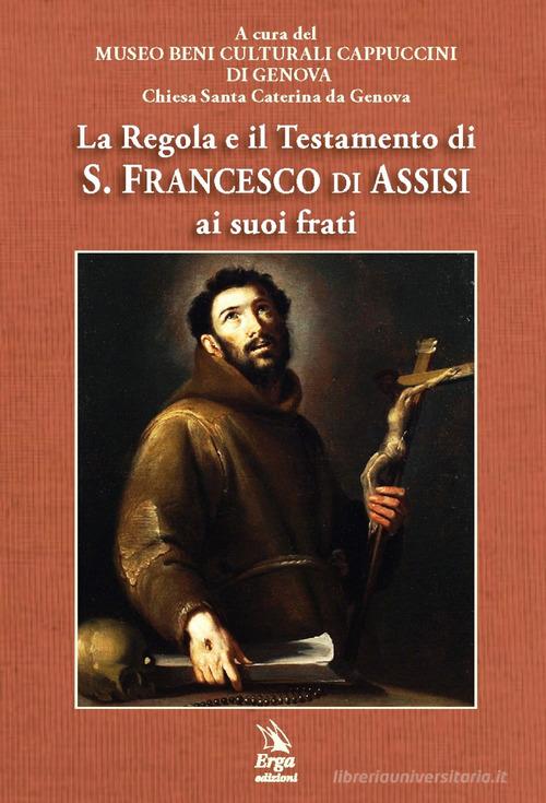 La Regola e il Testamento di S. Francesco di Assisi ai suoi frati edito da ERGA