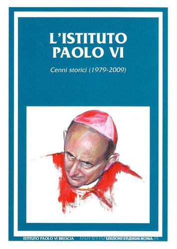 L' Istituto Paolo VI. Cenni storici (1979-2009) edito da Studium