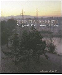 Cristiano Berti. Vertigine del reale. Ediz. italiana e inglese edito da Allemandi