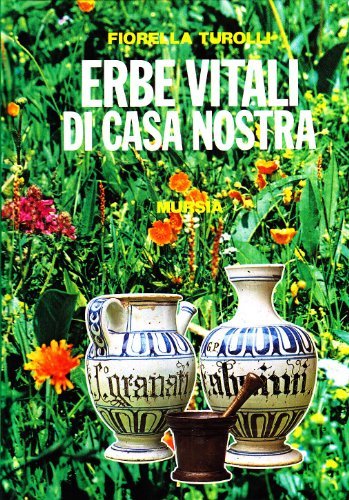 Erbe vitali di casa nostra di Fiorella Turolli edito da Ugo Mursia Editore