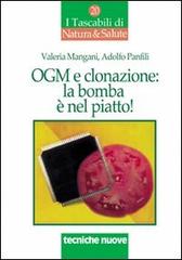 OGM e clonazione: la bomba è nel piatto di Valeria Mangani, Adolfo Panfili edito da Tecniche Nuove