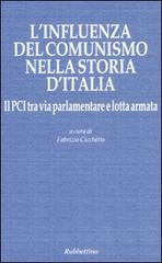 L' influenza del comunismo nella storia d'Italia. Il PCI tra via parlamentare e lotta armata. Atti del Convegno organizzato dalla Fondazione Magna Carta... edito da Rubbettino