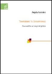 Teorizzare la governance. Governabilità ai tempi del globale di Angela Iacovino edito da Aracne