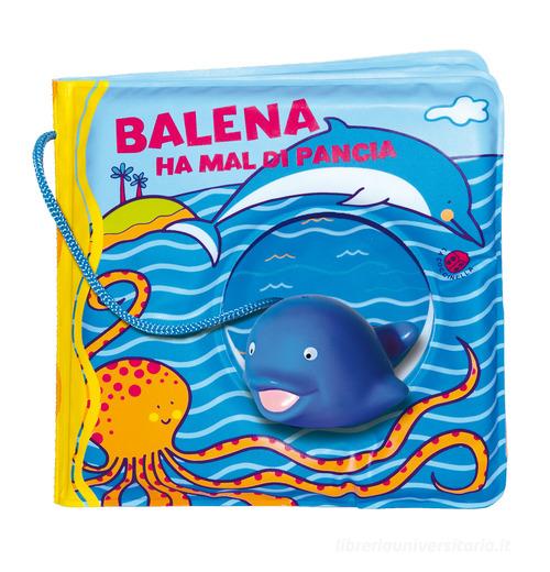 Balena ha il mal di pancia. Ediz. a colori. Con gadget di Gabriele Clima -  9788855061049 in Libri per la prima infanzia