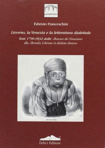 Livorno, la Venezia e la letteratura dialettale vol.2 di Fabrizio Franceschini edito da Felici