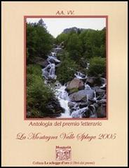 Antologia del Premio letterario La montagna valle Spluga 2005 edito da Montedit