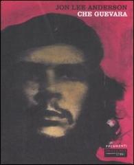 Che Guevara di Jon Lee Anderson edito da Fandango Libri