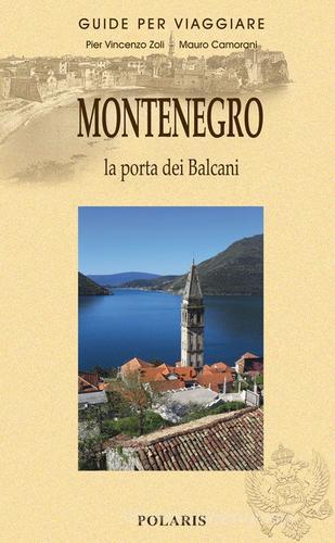 Montenegro. Un nuovo antico Paese di Pier Vincenzo Zoli, Mauro Camorani edito da Polaris