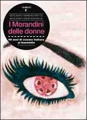 I Morandini delle donne. 60 anni di cinema italiano al femminile di Morando Morandini, Morando jr. Morandini edito da Iacobellieditore