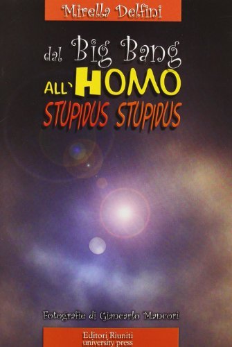 Dal big bang all'homo stupidus stupidus di Mirella Delfini edito da Editori Riuniti Univ. Press