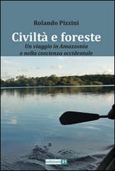 Civiltà e foreste. Un viaggio in Amazzonia e nella coscienza occidentale di Rolando Pizzini edito da Edizioni31