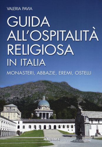 Guida all'ospitalità religiosa in Italia. Monasteri, abbazie, eremi, ostelli di Valeria Pavia edito da Magenes