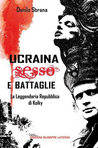 Ucraina sesso e battaglie di Danilo Sbrana edito da Edizioni Giuseppe Laterza