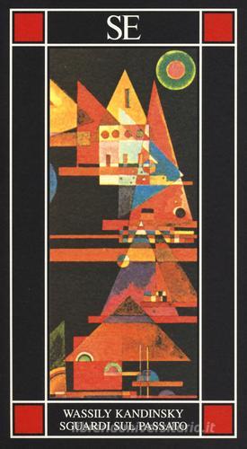 Sguardi sul passato di Vasilij Kandinskij edito da SE