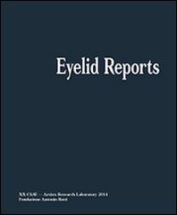 Eyelid reports. Artistis research laboratory. Fondazione Ratti. Ediz. illustrata edito da Mousse Magazine & Publishing