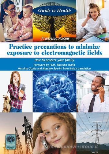 Practice precautions to minimize exposure to electromagnetic fields. How to protect your family di Francesca Pulcini edito da Andromeda
