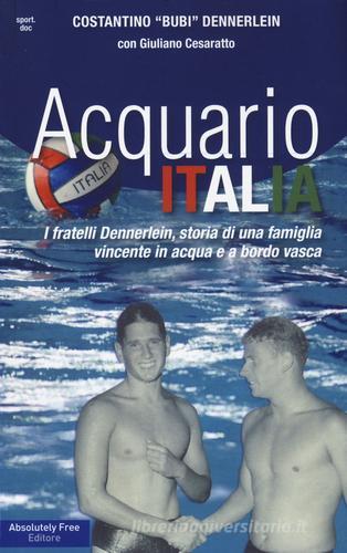 Acquario Italia di Costantino Dennerlein, Giuliano Cesaratto edito da Absolutely Free