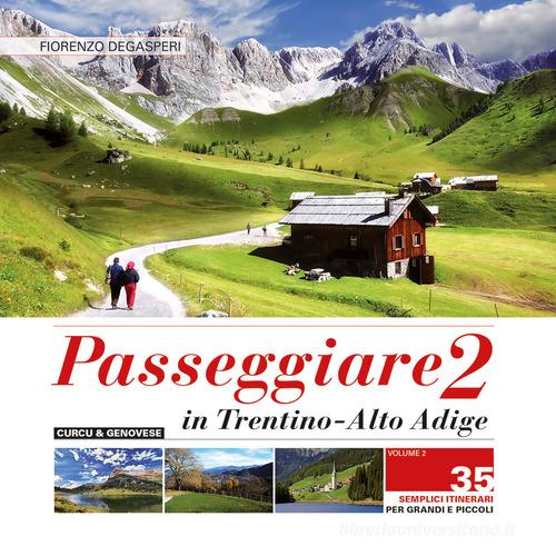 Passeggiare in Trentino Alto Adige. 35 semplici itinerari per grandi e picoli vol.2 di Fiorenzo Degasperi edito da Curcu & Genovese Ass.