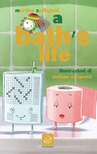 Bath's life. Anche in bagno non c'è pace! (A) di Martina Colligiani edito da Ensemble