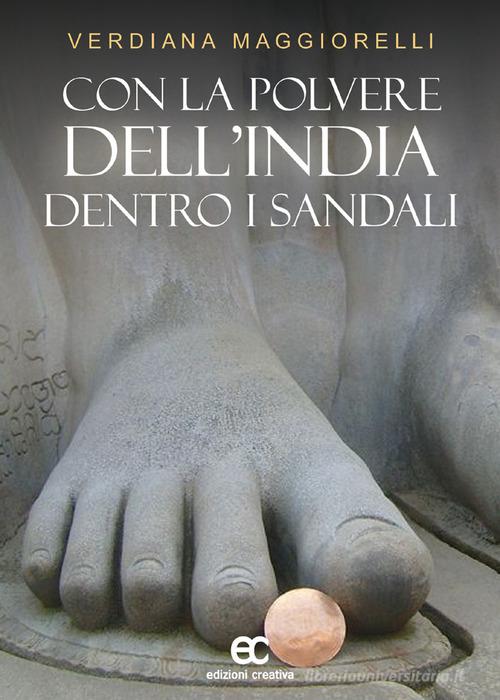 Con la polvere dell'India dentro i sandali di Verdiana Maggiorelli edito da Edizioni Creativa
