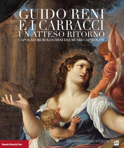 Guido Reni e i Carracci. Un atteso ritorno di Sergio Guarino edito da Bononia University Press