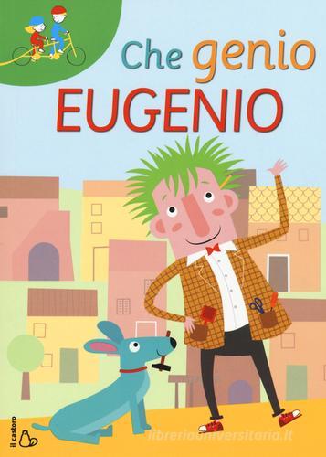 Che genio Eugenio. Ediz. illustrata di Cristina Bellemo, Nina Cuneo edito da Il Castoro