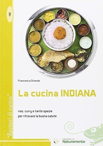 La cucina indiana. Riso, curry e tante spezie per ritrovare la buona salute di Francesca Orlando edito da Sigem