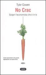 No crac. Scopri l'economista che è in te di Tyler Cowen edito da Cooper