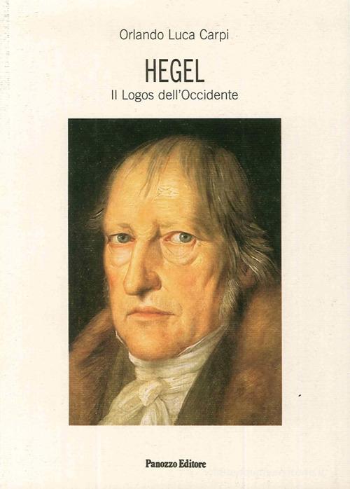 Hegel. Il logos dell'Occidente di Orlando Luca Carpi edito da Panozzo Editore