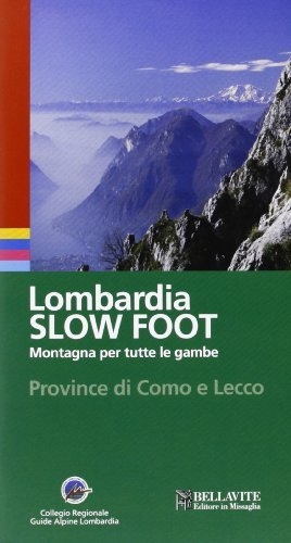 Lombardia slow foot. Montagna per tutte le gambe. Provincia di Como e Lecco di Giuseppe Miotti edito da Bellavite Editore