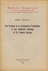 The problem of an apologetical perspective in the Trinitarian theology of st. Thomas Aquinas di Robert L. Richard edito da Pontificia Univ. Gregoriana