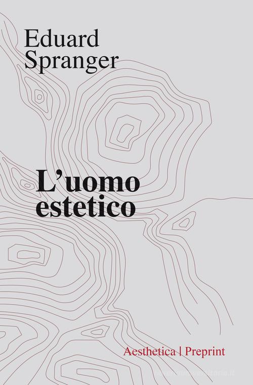 L'uomo estetico di Eduard Spranger edito da Aesthetica