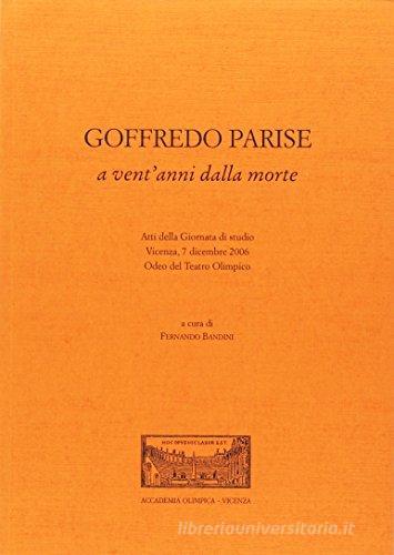 Goffredo Parise a vent'anni dalla morte. Atti della Giornata di studio (Vicenza, 7 dicembre 2006) edito da Accademia Olimpica