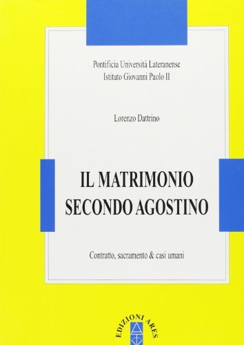 Il matrimonio secondo Agostino. Contratto, sacramento & casi umani di Lorenzo Dattrino edito da Ares