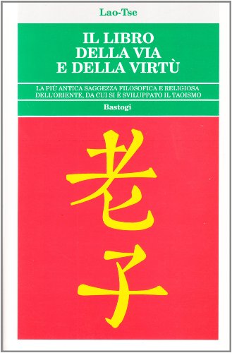 Il libro della via e della virtù di Lao Tzu edito da BastogiLibri