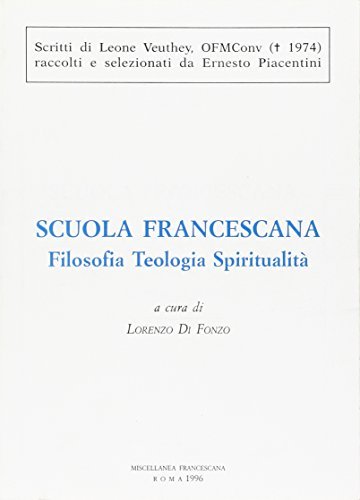 Scuola francescana. Filosofia, teologia, spiritualità di Leone Veuthey edito da Miscellanea Francescana