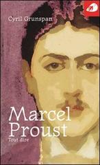 Marcel Proust. Tout dire di Cyril Grunspan edito da Portaparole