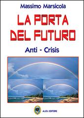 La porta del futuro. Anti-crisis di Massimo Marsicola edito da Accademia Internaz. d'Italia