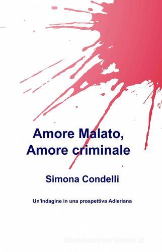 Amore malato, amore criminale di Simona Condelli edito da ilmiolibro self publishing
