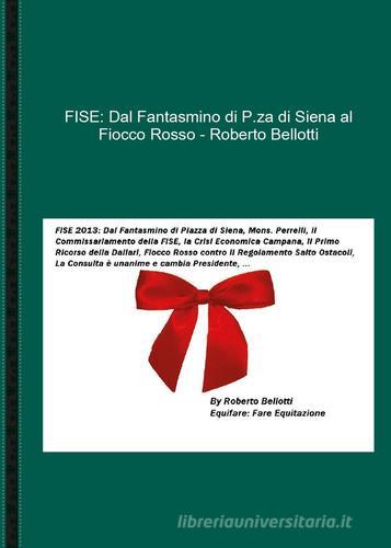 FISE: dal Fantasmino di p.za di Siena al Fiocco Rosso di Roberto Bellotti edito da Youcanprint
