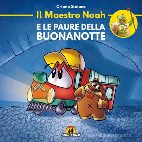 Il maestro Noah e le paure della buonanotte. Ediz. illustrata di Oriana Staiano, Daniele Lombardi edito da Shockdom