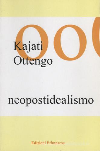 Neopostidealismo di Pierfrancesco M. Rovere, Ottengo Kajati edito da Etimpresa