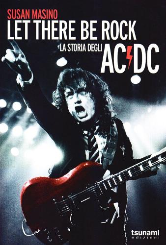 Let there be rock. La storia degli AC/DC di Susan Masino edito da Tsunami