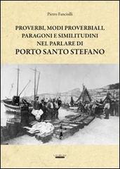 Proverbi, modi proverbiali, paragoni e similitudini nel parlare di Porto Santo Stefano di Pietro Fanciulli edito da Laurum