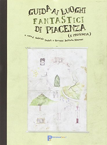 Guida ai luoghi fantastici del piacentino di Gabriele Dadati, Giovanni Battista Menzani edito da Officine Gutenberg