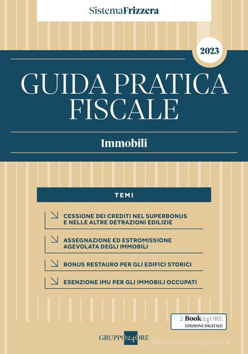Guida pratica fiscale. Immobili 2023 di Carlo Delladio, Ilaria Callegari edito da Il Sole 24 Ore