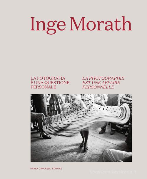 Inge Morath. La fotografia è una questione personale-La photographie est une affaire personnelle. Ediz. bilingue edito da Dario Cimorelli Editore